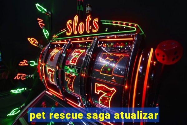 pet rescue saga atualizar